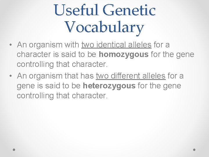 Useful Genetic Vocabulary • An organism with two identical alleles for a character is