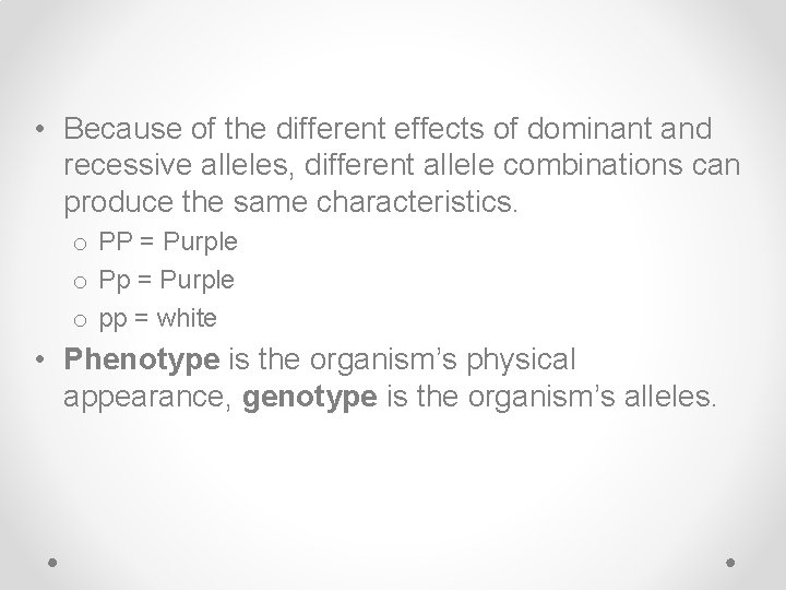  • Because of the different effects of dominant and recessive alleles, different allele