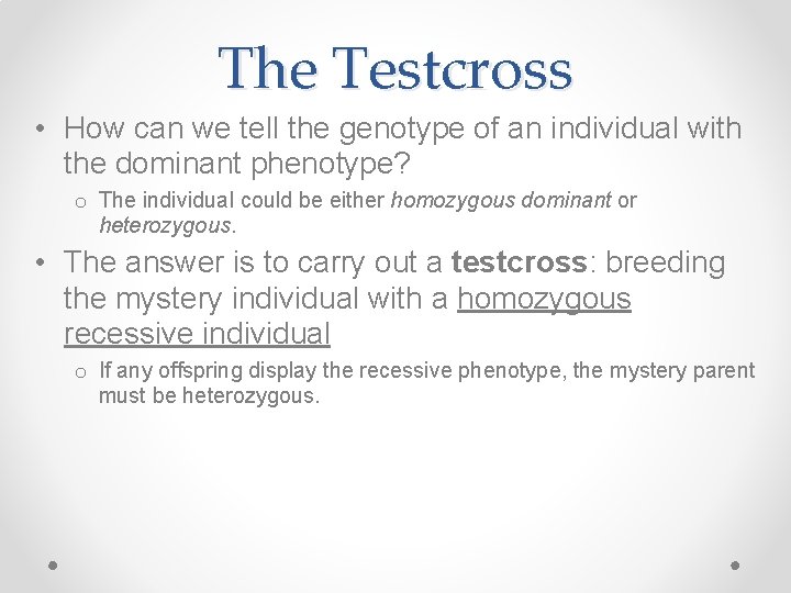 The Testcross • How can we tell the genotype of an individual with the