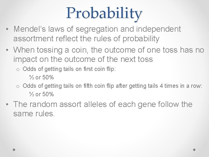 Probability • Mendel’s laws of segregation and independent assortment reflect the rules of probability