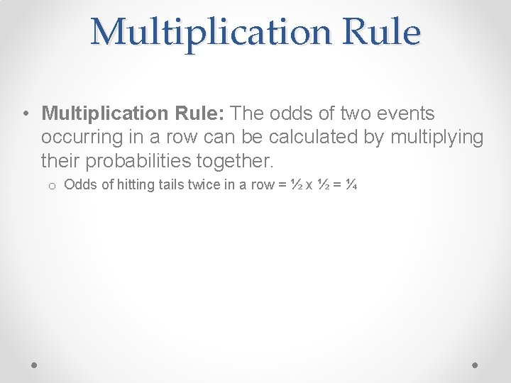 Multiplication Rule • Multiplication Rule: The odds of two events occurring in a row