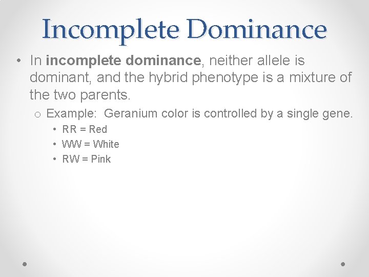 Incomplete Dominance • In incomplete dominance, neither allele is dominant, and the hybrid phenotype