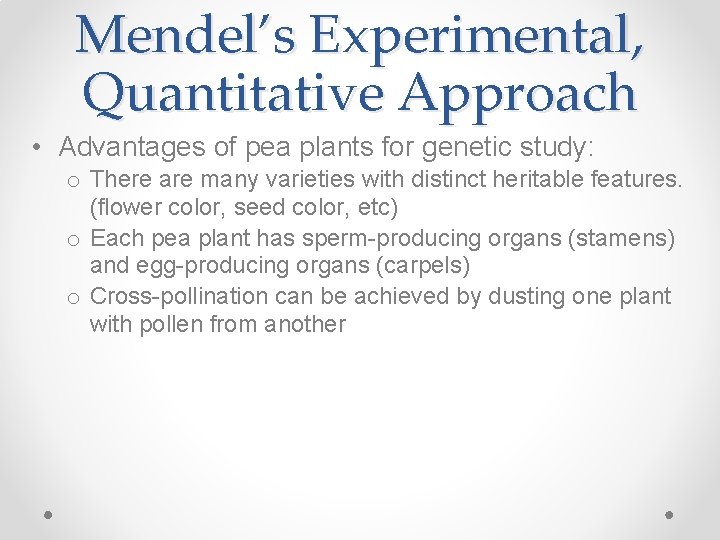 Mendel’s Experimental, Quantitative Approach • Advantages of pea plants for genetic study: o There