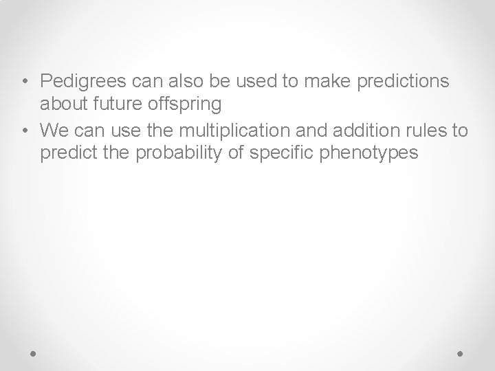  • Pedigrees can also be used to make predictions about future offspring •