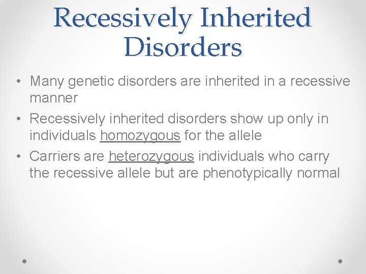 Recessively Inherited Disorders • Many genetic disorders are inherited in a recessive manner •