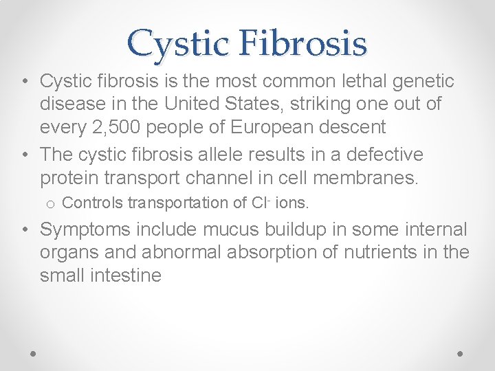 Cystic Fibrosis • Cystic fibrosis is the most common lethal genetic disease in the