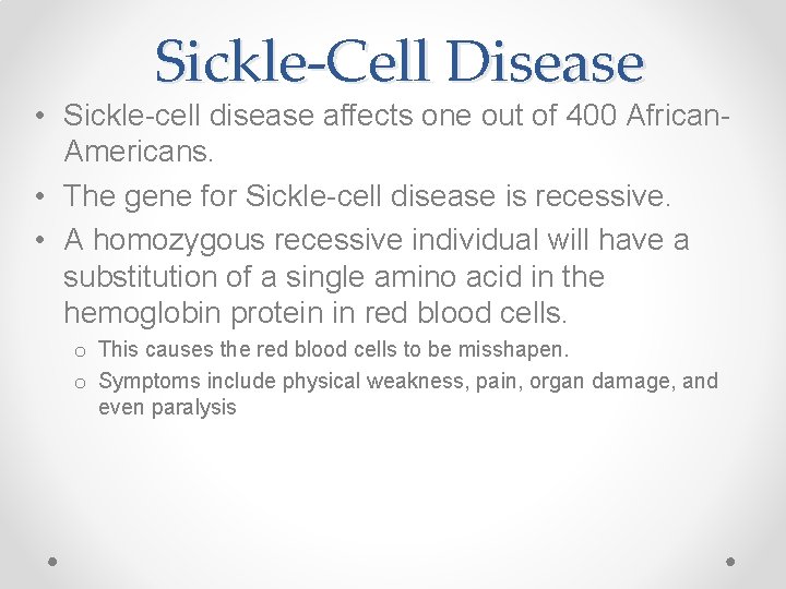 Sickle-Cell Disease • Sickle-cell disease affects one out of 400 African. Americans. • The