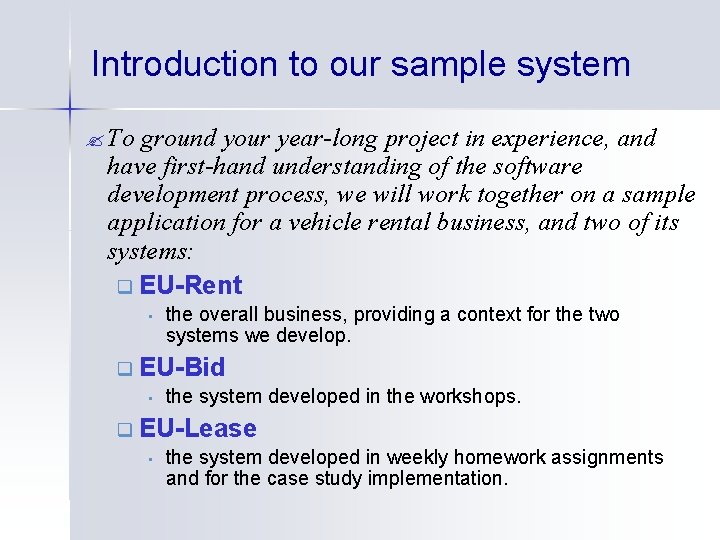 Introduction to our sample system ? To ground your year-long project in experience, and