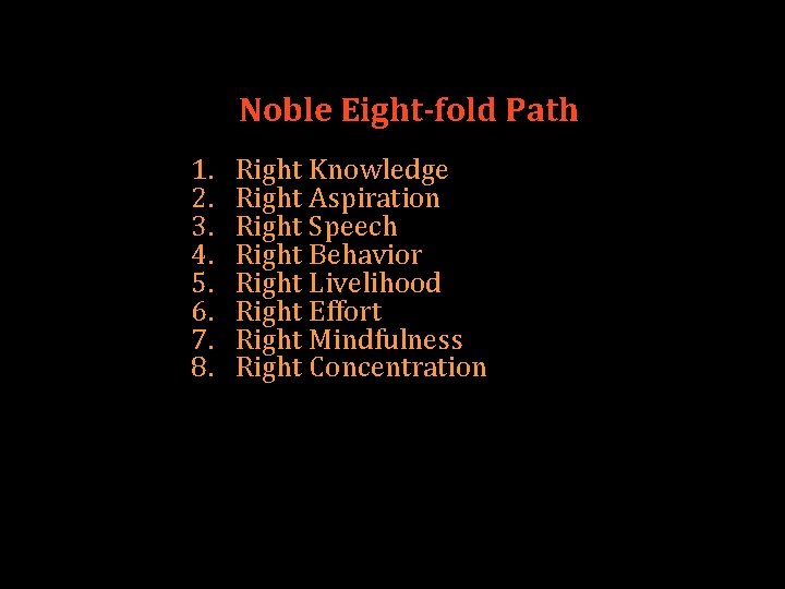 Noble Eight-fold Path 1. 2. 3. 4. 5. 6. 7. 8. Right Knowledge Right