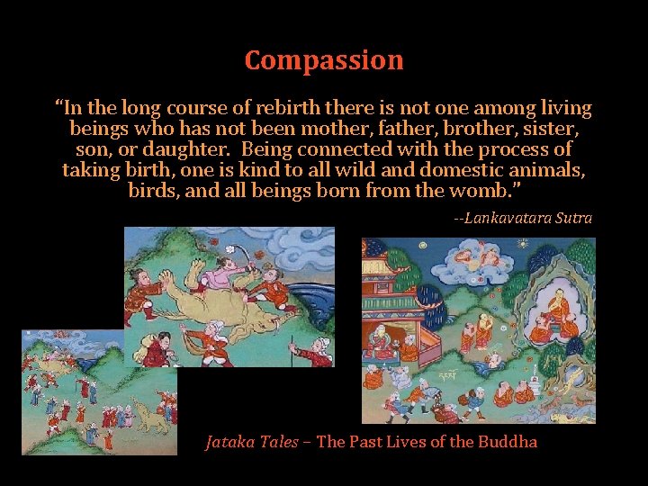 Compassion “In the long course of rebirth there is not one among living beings