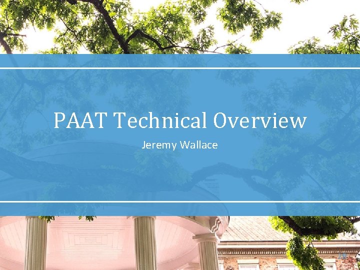 PAAT Technical Overview Jeremy Wallace 28 