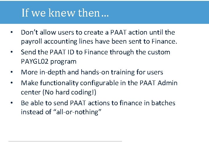 If we knew then… • • • Don’t allow users to create a PAAT