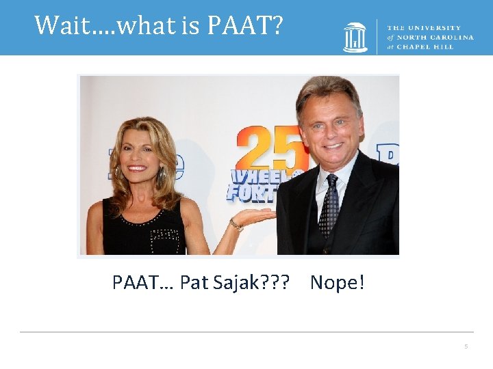 Wait…. what is PAAT? PAAT… Pat Sajak? ? ? Nope! 5 