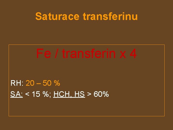 Saturace transferinu Fe / transferin x 4 RH: 20 – 50 % SA: <