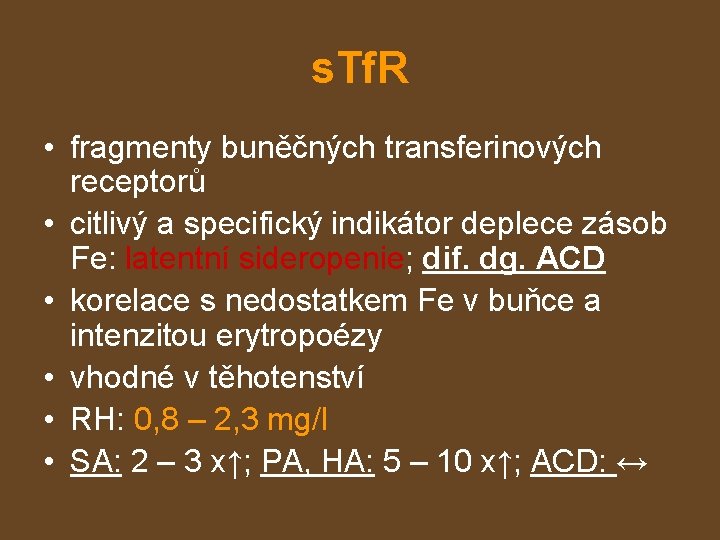 s. Tf. R • fragmenty buněčných transferinových receptorů • citlivý a specifický indikátor deplece