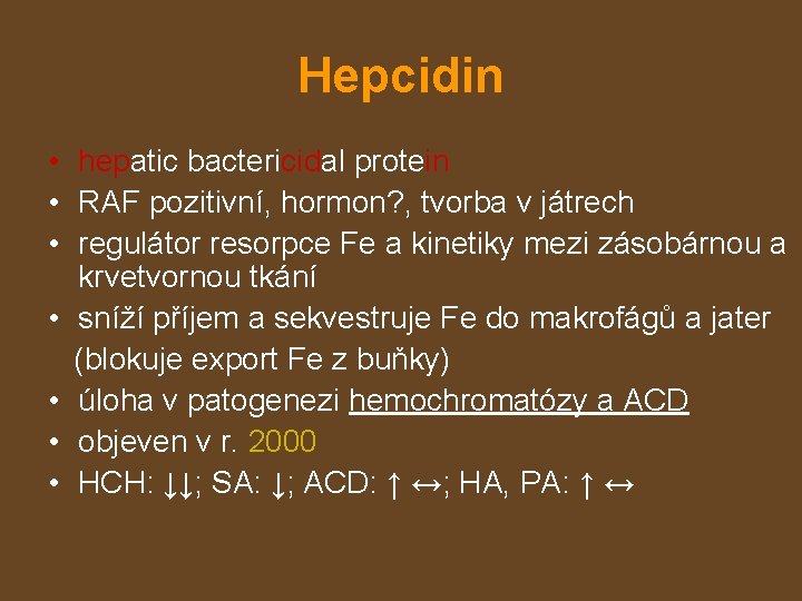 Hepcidin • hepatic bactericidal protein • RAF pozitivní, hormon? , tvorba v játrech •
