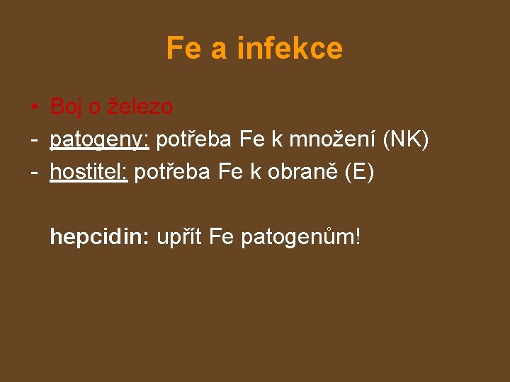 Fe a infekce • Boj o železo - patogeny: potřeba Fe k množení (NK)