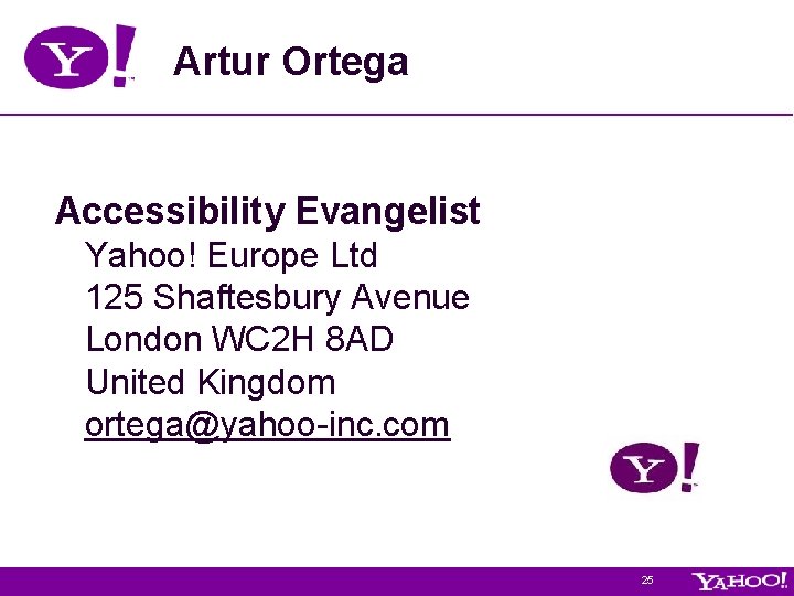 Artur Ortega Accessibility Evangelist Yahoo! Europe Ltd 125 Shaftesbury Avenue London WC 2 H