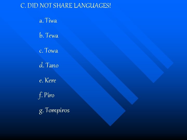 C. DID NOT SHARE LANGUAGES! a. Tiwa b. Tewa c. Towa d. Tano e.
