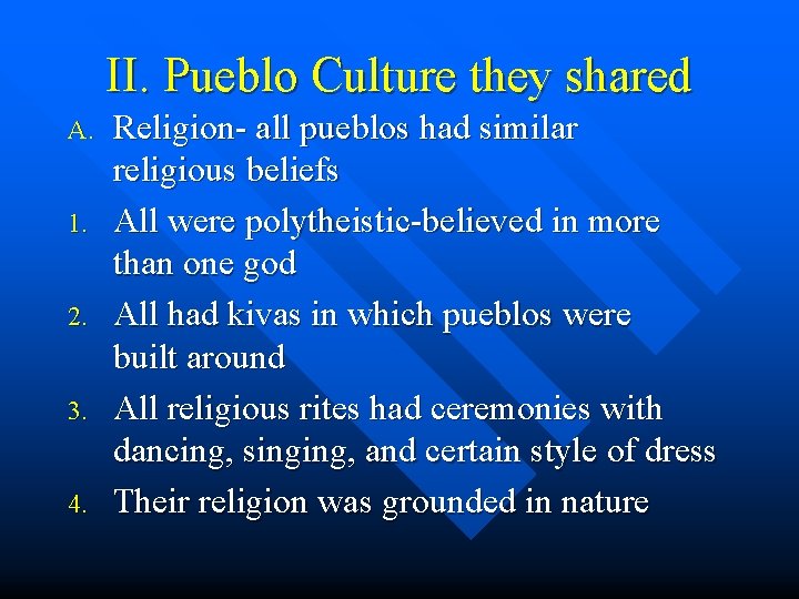 II. Pueblo Culture they shared A. 1. 2. 3. 4. Religion- all pueblos had