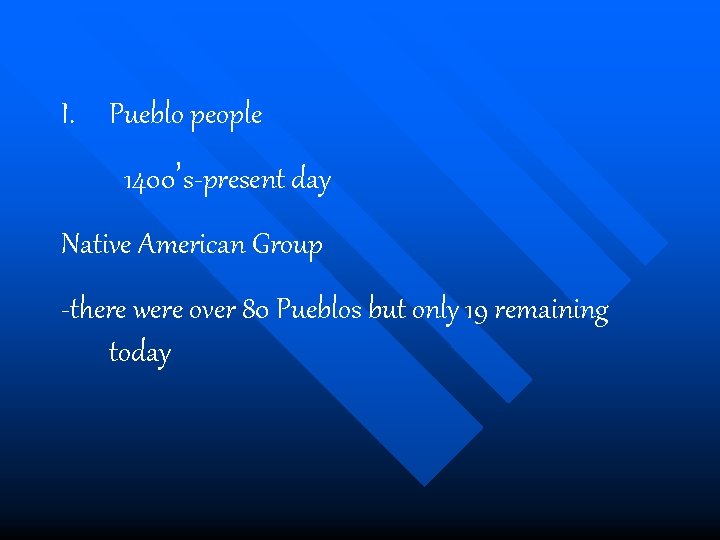 I. Pueblo people 1400’s-present day Native American Group -there were over 80 Pueblos but