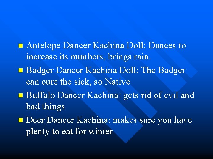 Antelope Dancer Kachina Doll: Dances to increase its numbers, brings rain. n Badger Dancer