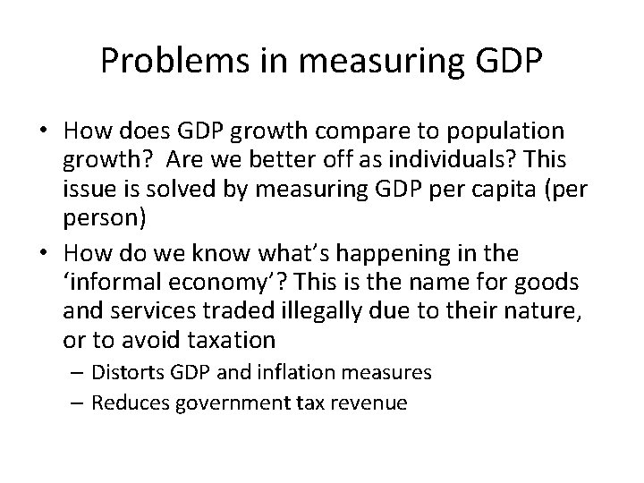 Problems in measuring GDP • How does GDP growth compare to population growth? Are