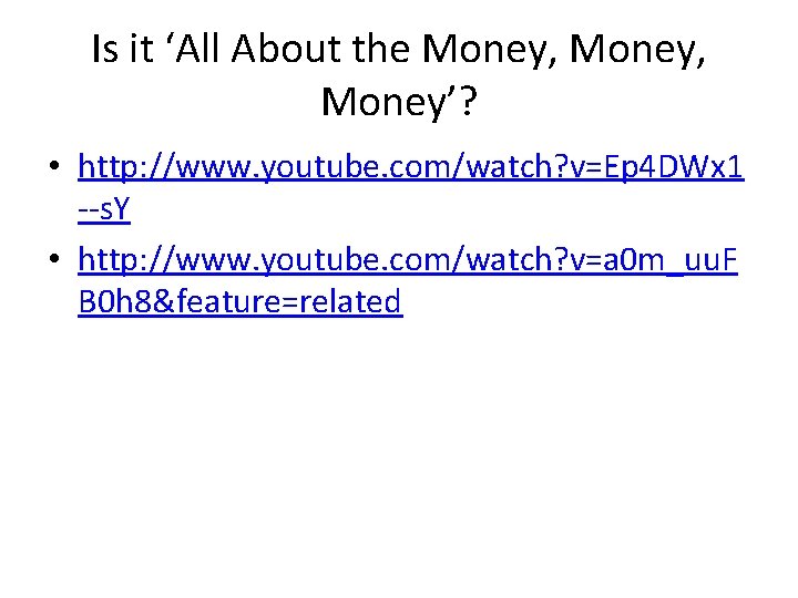 Is it ‘All About the Money, Money’? • http: //www. youtube. com/watch? v=Ep 4