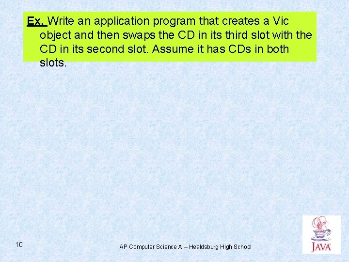 Ex. Write an application program that creates a Vic object and then swaps the