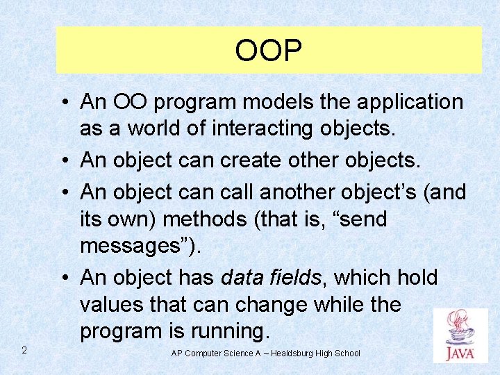 OOP • An OO program models the application as a world of interacting objects.
