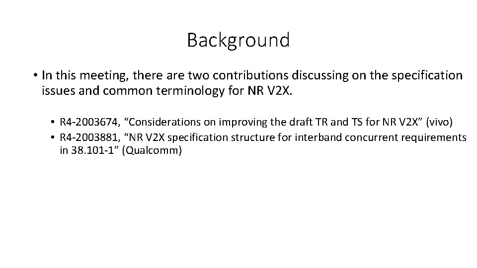 Background • In this meeting, there are two contributions discussing on the specification issues