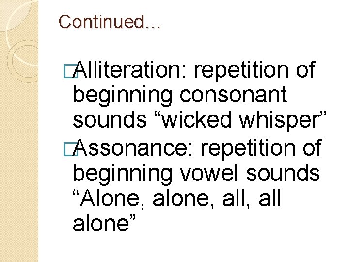 Continued… �Alliteration: repetition of beginning consonant sounds “wicked whisper” �Assonance: repetition of beginning vowel