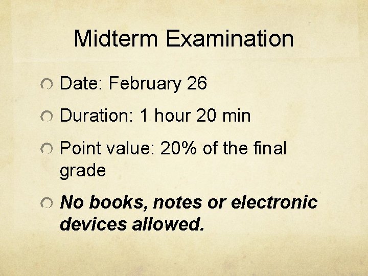 Midterm Examination Date: February 26 Duration: 1 hour 20 min Point value: 20% of