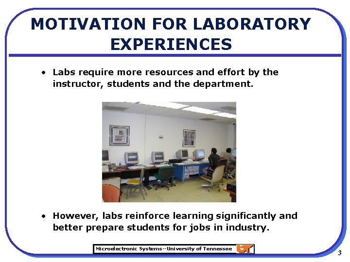 MOTIVATION FOR LABORATORY EXPERIENCES • Labs require more resources and effort by the instructor,