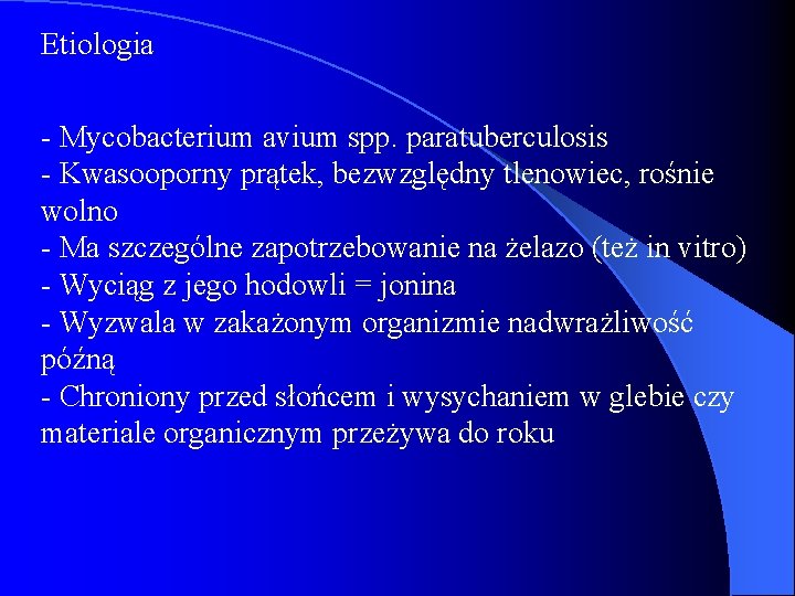 Etiologia - Mycobacterium avium spp. paratuberculosis - Kwasooporny prątek, bezwzględny tlenowiec, rośnie wolno -