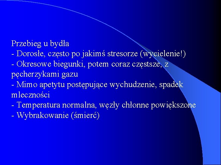 Przebieg u bydła - Dorosłe, często po jakimś stresorze (wycielenie!) - Okresowe biegunki, potem