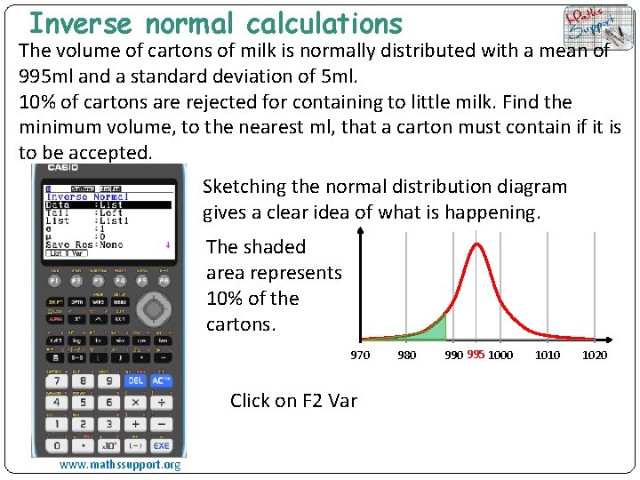 Inverse normal calculations The volume of cartons of milk is normally distributed with a