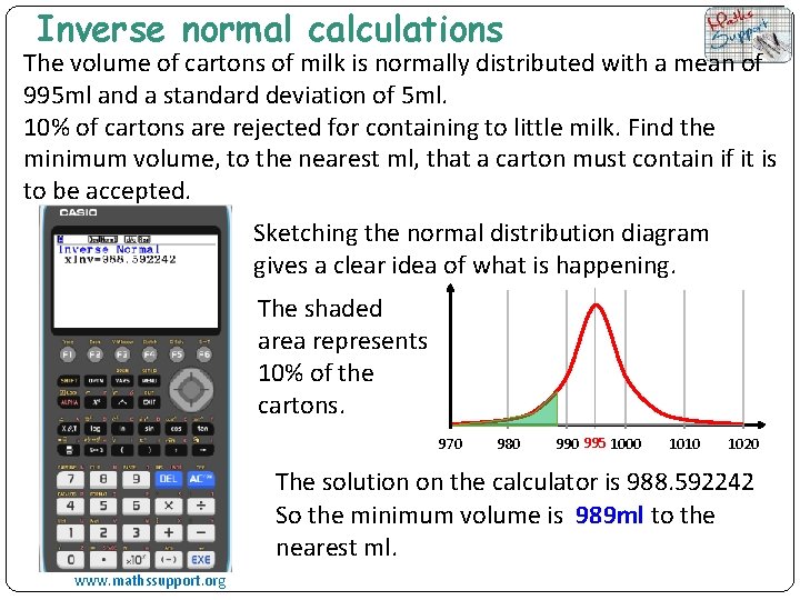 Inverse normal calculations The volume of cartons of milk is normally distributed with a