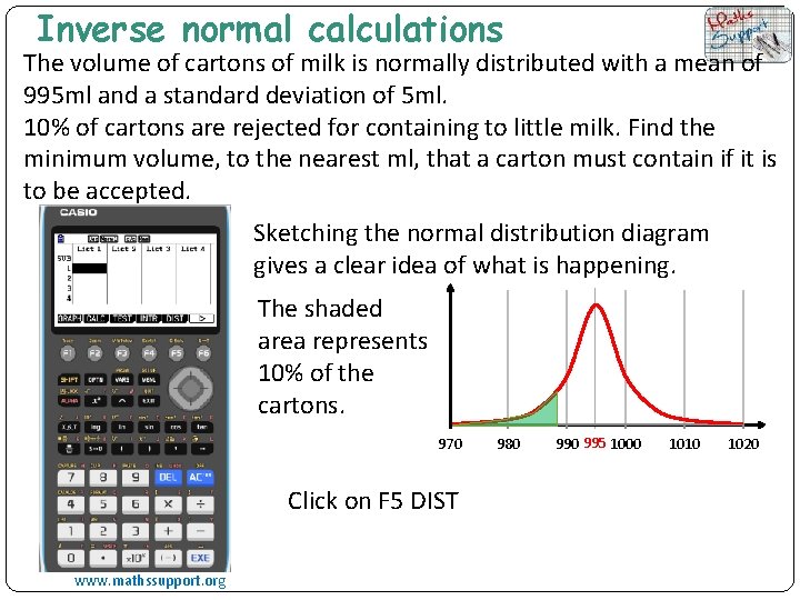 Inverse normal calculations The volume of cartons of milk is normally distributed with a