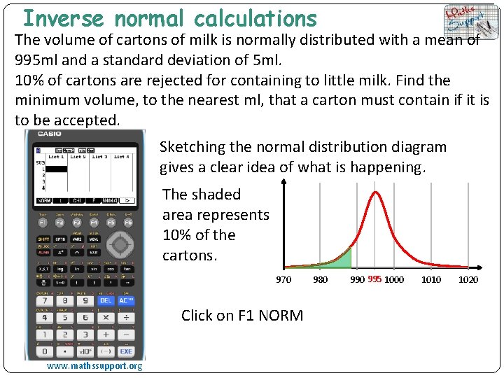 Inverse normal calculations The volume of cartons of milk is normally distributed with a