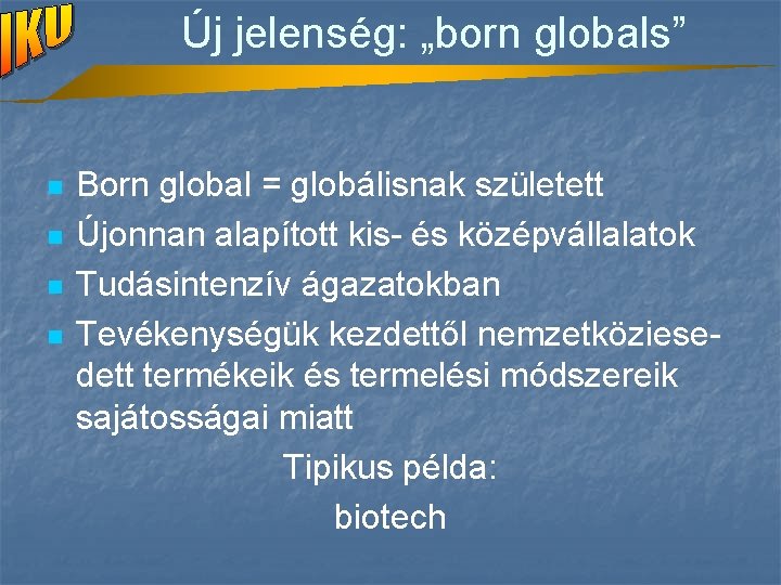 Új jelenség: „born globals” n n Born global = globálisnak született Újonnan alapított kis-