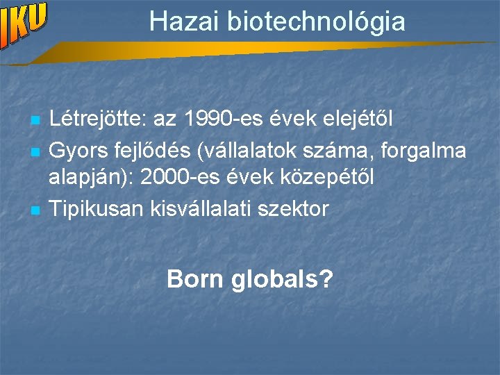 Hazai biotechnológia n n n Létrejötte: az 1990 -es évek elejétől Gyors fejlődés (vállalatok