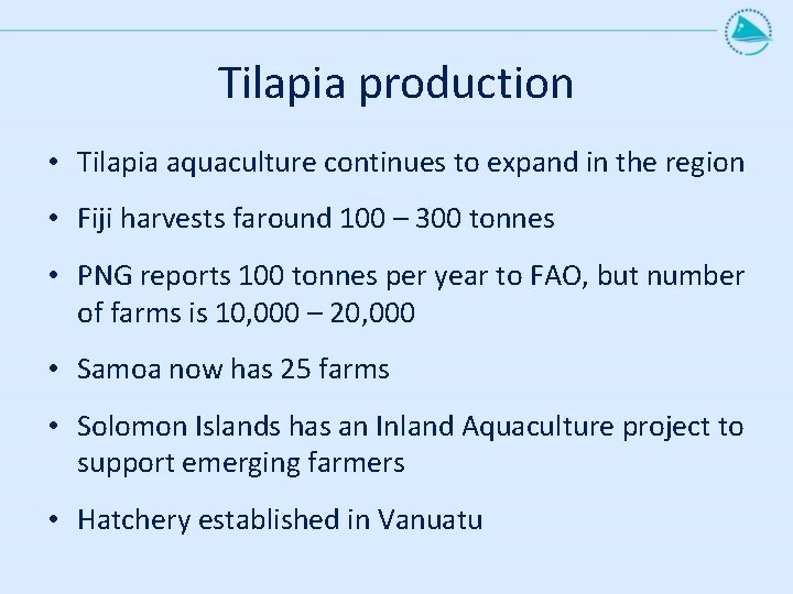 Tilapia production • Tilapia aquaculture continues to expand in the region • Fiji harvests