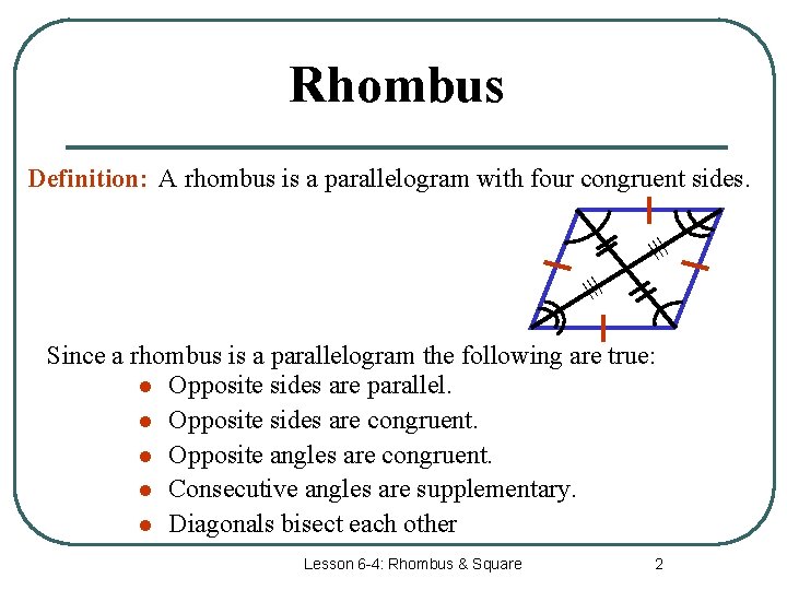Rhombus Definition: A rhombus is a parallelogram with four congruent sides. ≡ ≡ Since