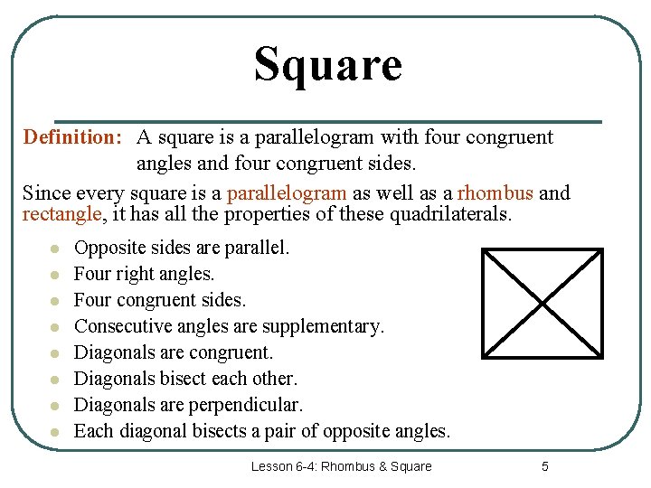 Square Definition: A square is a parallelogram with four congruent angles and four congruent