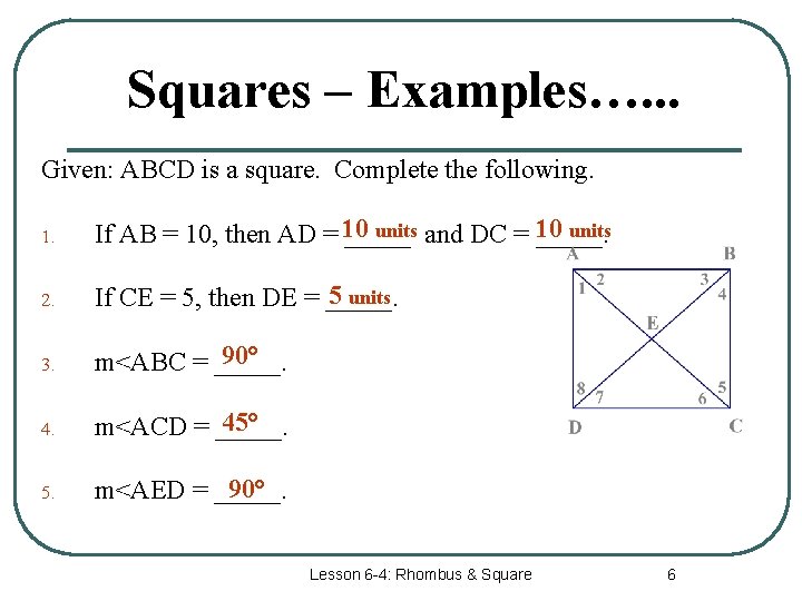 Squares – Examples…. . . Given: ABCD is a square. Complete the following. 1.