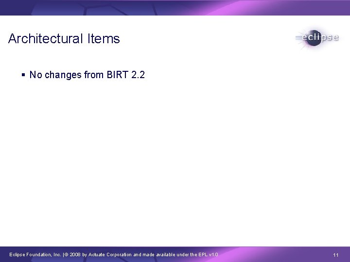 Architectural Items § No changes from BIRT 2. 2 Eclipse Foundation, Inc. | ©