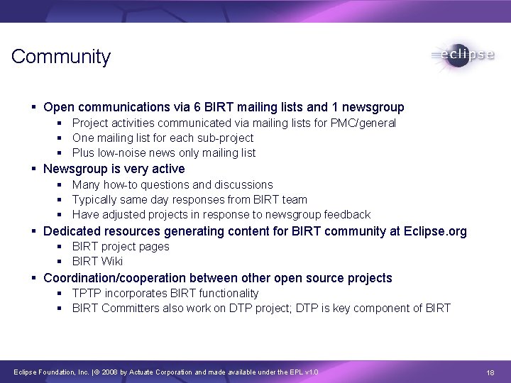 Community § Open communications via 6 BIRT mailing lists and 1 newsgroup § Project