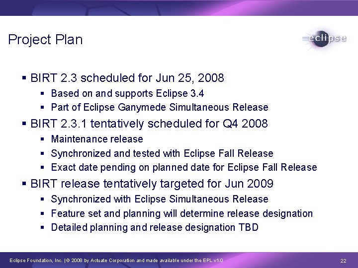 Project Plan § BIRT 2. 3 scheduled for Jun 25, 2008 § Based on
