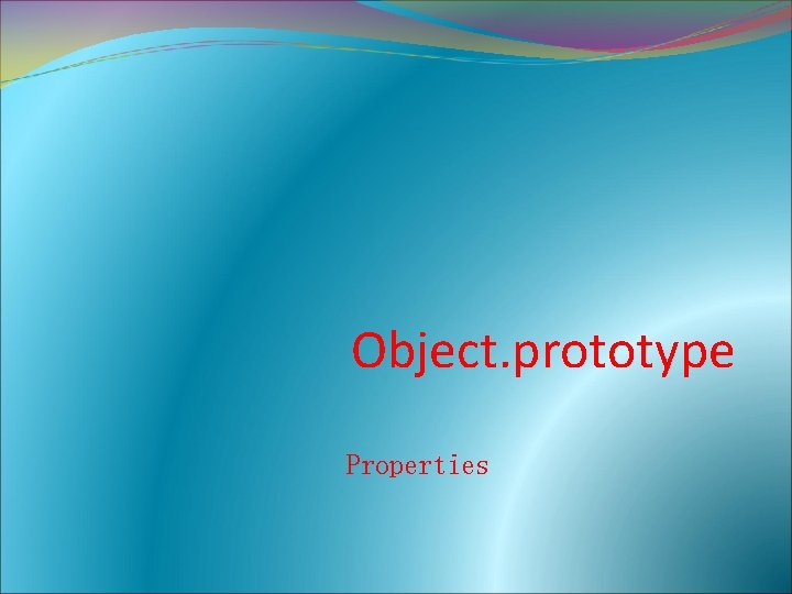 Object. prototype Properties 